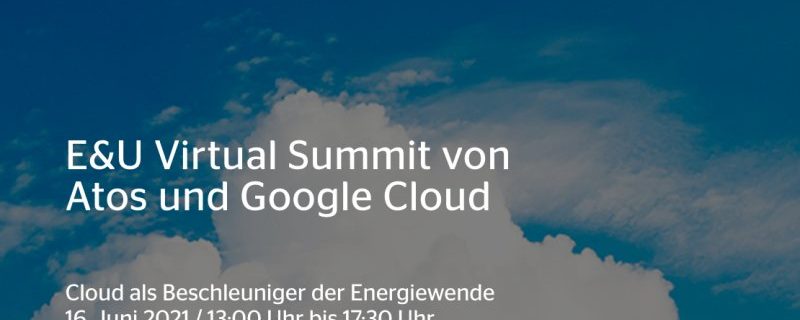 E&U Virtual Summit von Atos und Google Cloud