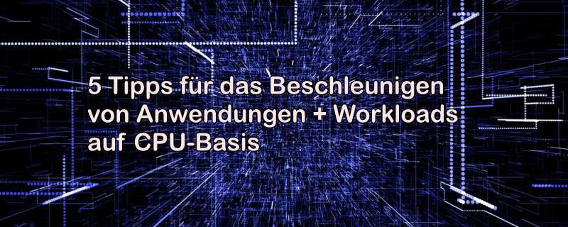 So lassen sich IT-Workloads software-seitig beschleunigen